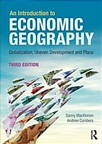 An Introduction to Economic Geography : Globalisation, Uneven Development and Place (Paperback, 3 ed)