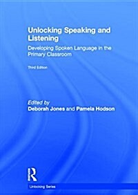 Unlocking Speaking and Listening : Developing Spoken Language in the Primary Classroom (Hardcover, 3 ed)
