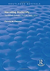 Narrating Modernity: The British Problem Picture, 1895-1914 : The British Problem Picture, 1895-1914 (Hardcover)