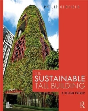 The Sustainable Tall Building : A Design Primer (Paperback)