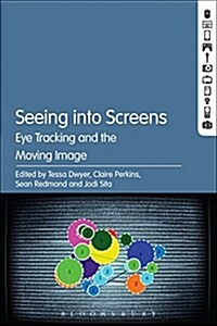 Seeing Into Screens: Eye Tracking and the Moving Image (Hardcover)