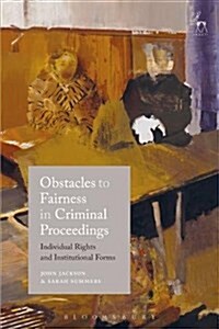 Obstacles to Fairness in Criminal Proceedings : Individual Rights and Institutional Forms (Hardcover)