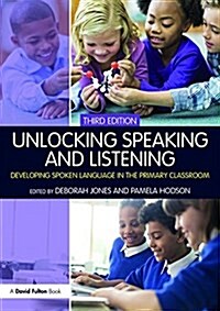 Unlocking Speaking and Listening : Developing Spoken Language in the Primary Classroom (Paperback, 3 ed)