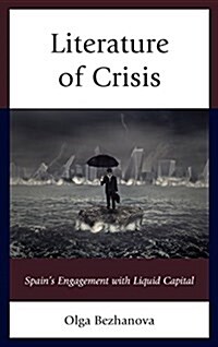 Literature of Crisis: Spains Engagement with Liquid Capital (Hardcover)