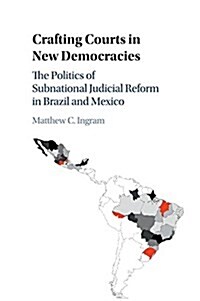 Crafting Courts in New Democracies : The Politics of Subnational Judicial Reform in Brazil and Mexico (Paperback)