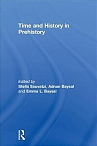 TIME AND HISTORY IN PREHISTORY (Hardcover)