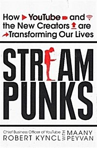 Streampunks : How Youtube and the New Creators are Transforming Our Lives (Paperback)