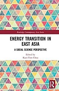 Energy Transition in East Asia : A Social Science Perspective (Hardcover)