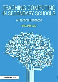Teaching Computing in Secondary Schools : A Practical Handbook (Paperback)