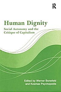 Human Dignity : Social Autonomy and the Critique of Capitalism (Paperback)