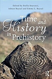 TIME AND HISTORY IN PREHISTORY (Paperback)