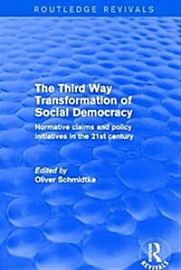 Revival: The Third Way Transformation of Social Democracy (2002) : Normative Claims and Policy Initiatives in the 21st Century (Hardcover)