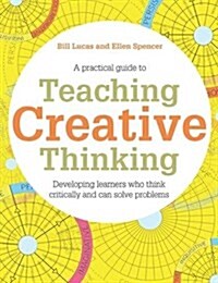 Teaching Creative Thinking : Developing learners who generate ideas and can think critically (Paperback)