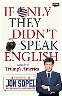 If Only They Didnt Speak English : Notes From Trumps America (Hardcover)