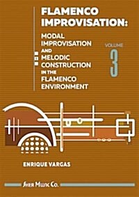 Flamenco Improvisation : Modal Improvisation and Melodic Construction in the Flamenco Environment (Spiral Bound)