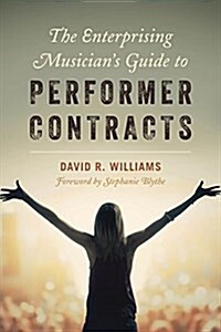 The Enterprising Musicians Guide to Performer Contracts (Hardcover)