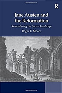 Jane Austen and the Reformation : Remembering the Sacred Landscape (Paperback)