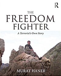 The Freedom Fighter : A Terrorists Own Story (Paperback)