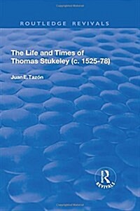 The Life and Times of Thomas Stukeley (c.1525-78) (Hardcover)