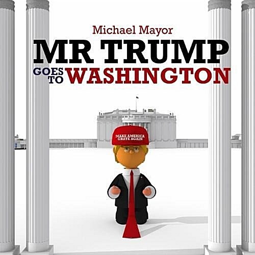 Mr Trump Goes to Washington (Hardcover)