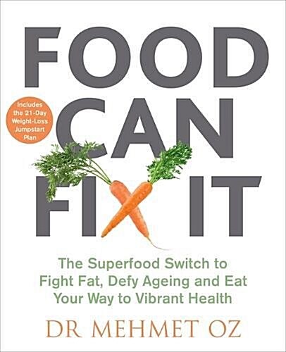 Food Can Fix it : The Superfood Switch to Fight Fat, Defy Ageing and Eat Your Way to Vibrant Health (Paperback)