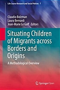 Situating Children of Migrants Across Borders and Origins: A Methodological Overview (Hardcover, 2017)