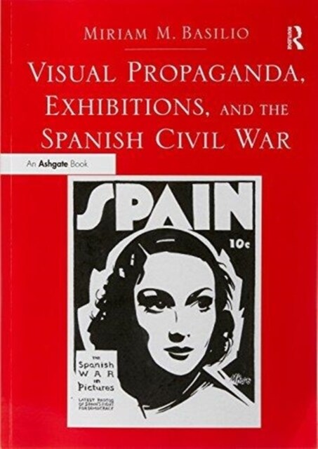 Visual Propaganda, Exhibitions, and the Spanish Civil War (Paperback)