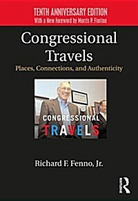 Congressional Travels : Places, Connections, and Authenticity; Tenth Anniversary Edition, With a New Foreword by Morris P. Fiorina (Paperback, 2 ed)