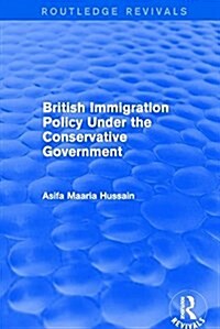 British Immigration Policy Under the Conservative Government (Hardcover)