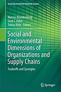 Social and Environmental Dimensions of Organizations and Supply Chains: Tradeoffs and Synergies (Hardcover, 2018)