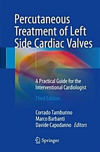 Percutaneous Treatment of Left Side Cardiac Valves: A Practical Guide for the Interventional Cardiologist (Hardcover, 3, 2018)