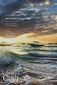 The Hillsong Movement Examined: You Call Me Out Upon the Waters (Hardcover, 2017)