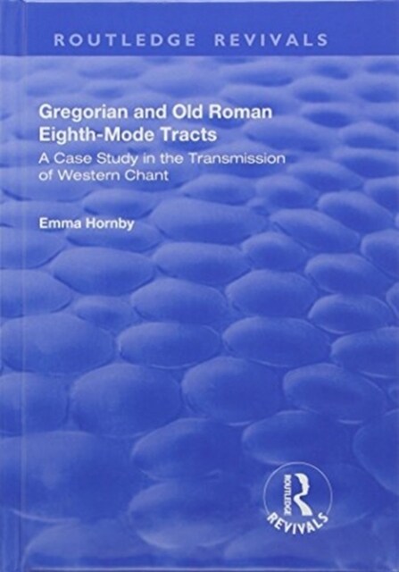 Gregorian and Old Roman Eighth-mode Tracts: A Case Study in the Transmission of Western Chant : A Case Study in the Transmission of Western Chant (Hardcover)