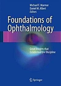 Foundations of Ophthalmology: Great Insights That Established the Discipline (Hardcover, 2017)