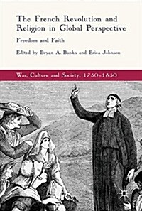 The French Revolution and Religion in Global Perspective: Freedom and Faith (Hardcover, 2017)