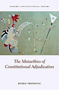 The Metaethics of Constitutional Adjudication (Hardcover)