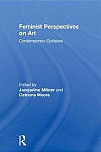 Feminist Perspectives on Art : Contemporary Outtakes (Hardcover)