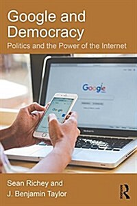 Google and Democracy : Politics and the Power of the Internet (Paperback)