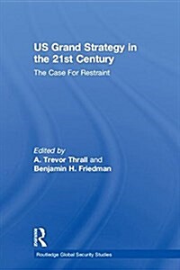 US Grand Strategy in the 21st Century : The Case for Restraint (Hardcover)