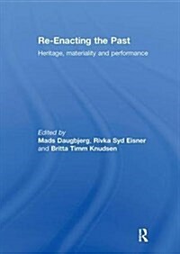 Re-Enacting the Past : Heritage, Materiality and Performance (Paperback)