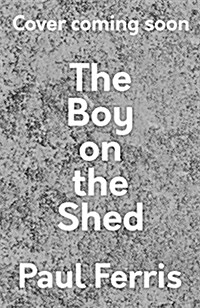 The Boy on the Shed:A remarkable sporting memoir with a foreword by Alan Shearer : Sports Book Awards Autobiography of the Year (Hardcover)