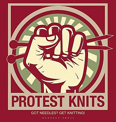 Protest Knits : Got needles?  Get knitting (Hardcover)