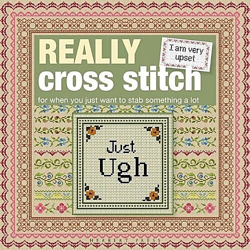 Really Cross Stitch : For When You Just Want to Stab Something a Lot (Hardcover)