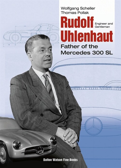 Rudolf Uhlenhaut : Engineer and Gentleman, Father of the Mercedes 300 SL (Hardcover)