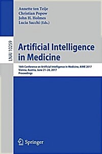 Artificial Intelligence in Medicine: 16th Conference on Artificial Intelligence in Medicine, Aime 2017, Vienna, Austria, June 21-24, 2017, Proceedings (Paperback, 2017)