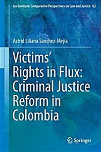 Victims Rights in Flux: Criminal Justice Reform in Colombia (Hardcover, 2017)