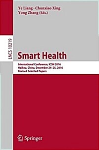 Smart Health: International Conference, Icsh 2016, Haikou, China, December 24-25, 2016, Revised Selected Papers (Paperback, 2017)