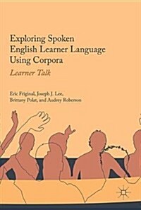 Exploring Spoken English Learner Language Using Corpora: Learner Talk (Hardcover, 2017)