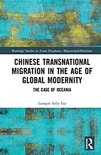 Chinese Transnational Migration in the Age of Global Modernity : The Case of Oceania (Hardcover)