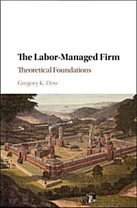 The Labor-Managed Firm : Theoretical Foundations (Hardcover)